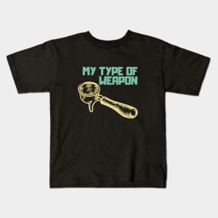 My type of weapon, coffee Kids T-Shirt